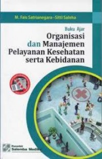 Buku Ajar Organisasi dan Manajemen Pelayanan Kesehatan serta Kebidanan.