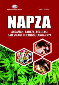 Napza ( Ancaman , Bahaya, Regulasi dan Solusi Penganggulangannnya)