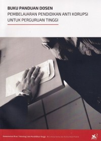 Image of Buku Panduan Dosen Pembelajaran Pendidikan Anti Korupsi Untuk Perguruan Tinggi